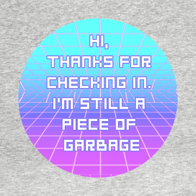 I'm Still A Piece Of Garbage by CrystalQueerClothing